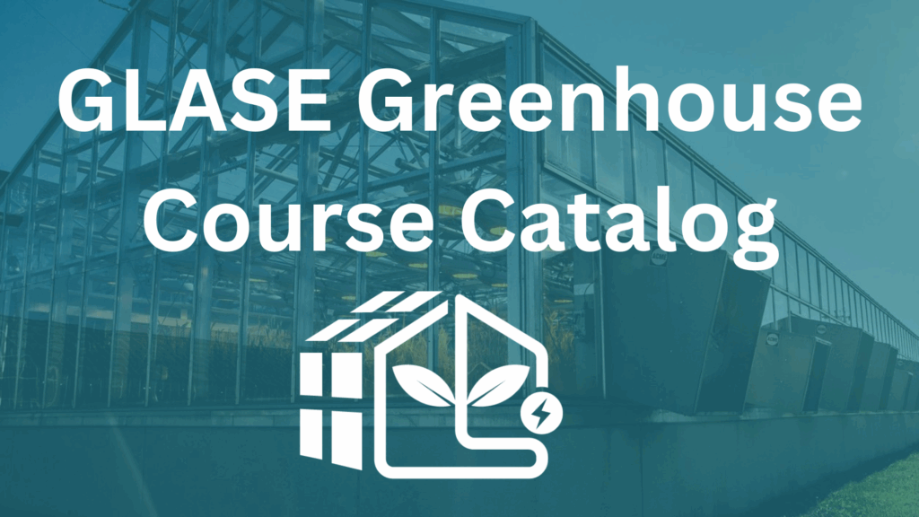 Explore Top CEA Training Opportunities with GLASE’s New Greenhouse Course Catalog